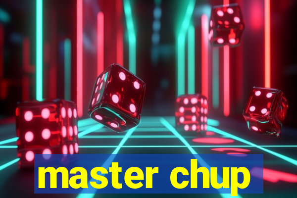 master chup